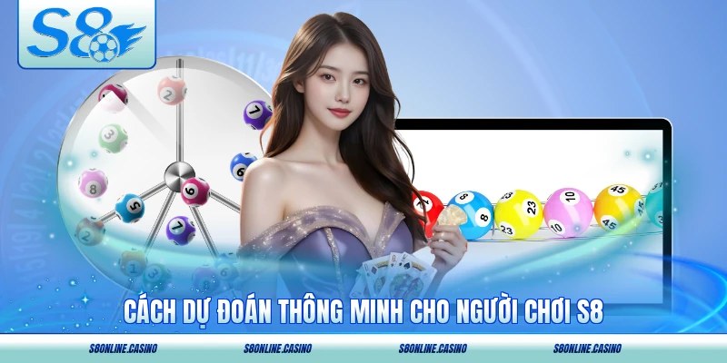 Cách dự đoán thông minh cho người chơi S8