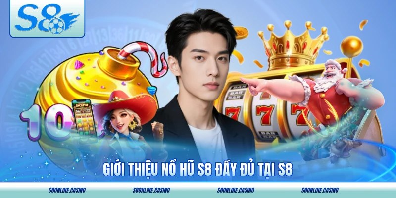 Giới thiệu nổ hũ S8 đầy đủ tại S8