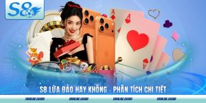 S8 Lừa Đảo Hay Không - Phân Tích Chi Tiết Cho Người Mới